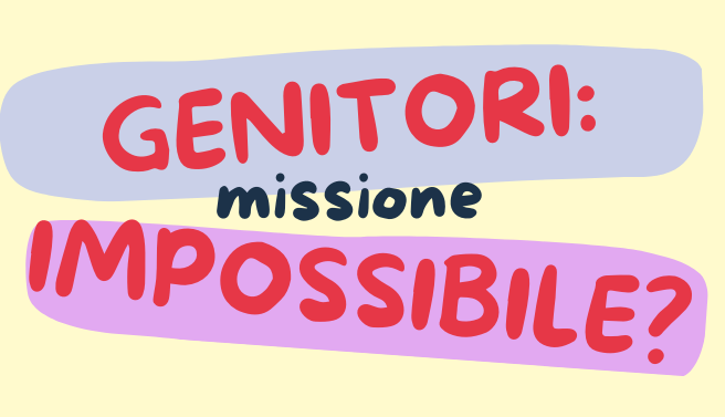 Genitori: Missione Impossibile?